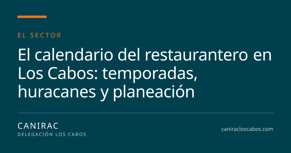 Portada: El calendario del restaurantero en Los Cabos: temporadas, huracanes y planeación