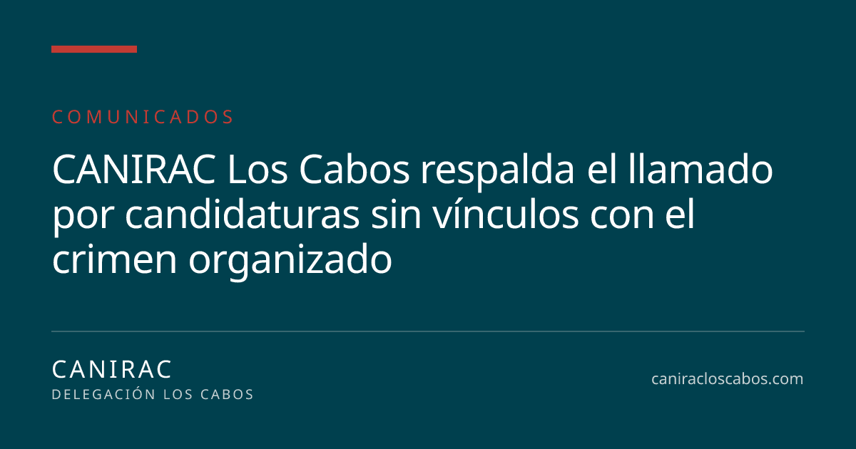 Portada: CANIRAC Los Cabos respalda el llamado por candidaturas sin vínculos con el crimen organizado