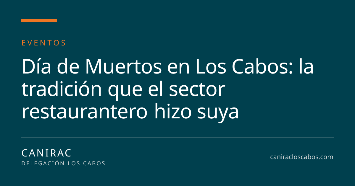 Portada: Día de Muertos en Los Cabos: la tradición que el sector restaurantero hizo suya