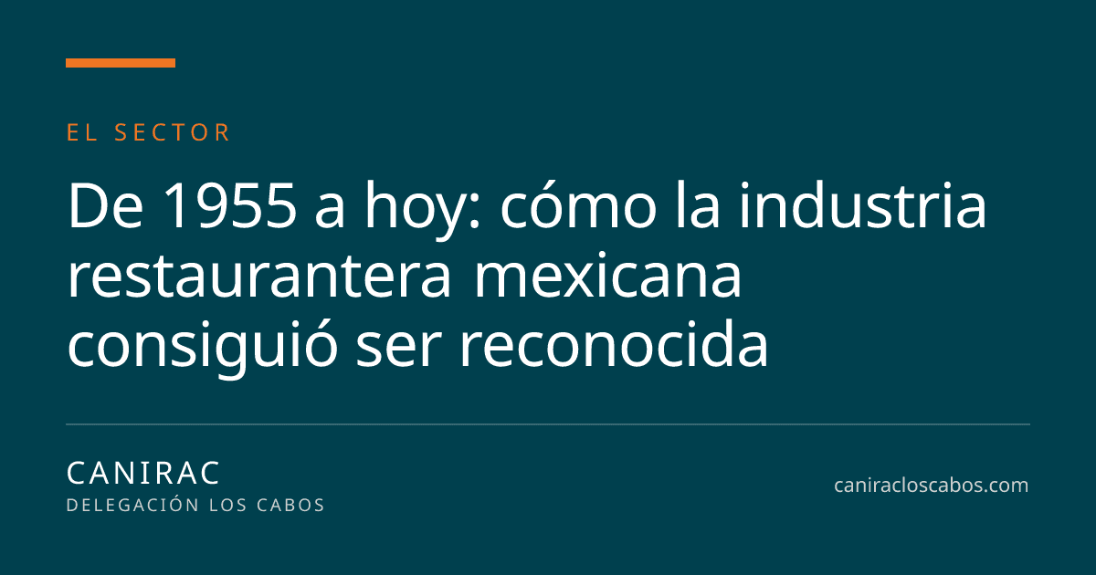 Portada: De 1955 a hoy: cómo la industria restaurantera mexicana consiguió ser reconocida